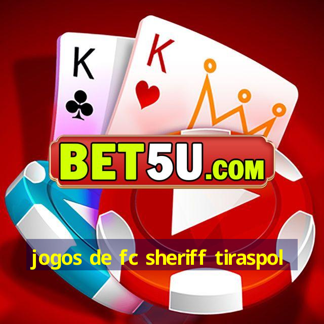 jogos de fc sheriff tiraspol